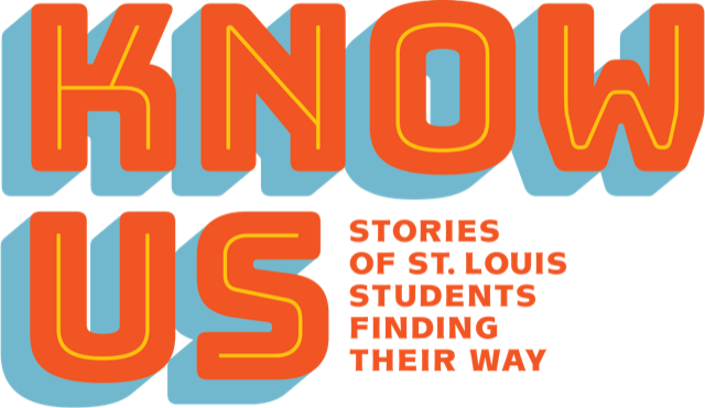 KNOW US: Stories of St. Louis Students Finding Their Way